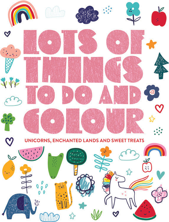 Lots of Things to Do and Colour - Unicorns, Enchanted Lands and Sweet Treats