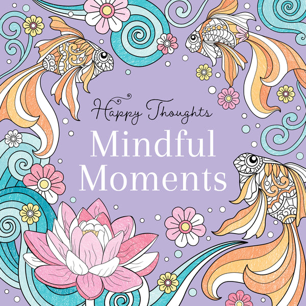 Happy Thoughts - Mindful Moments Colouring Book