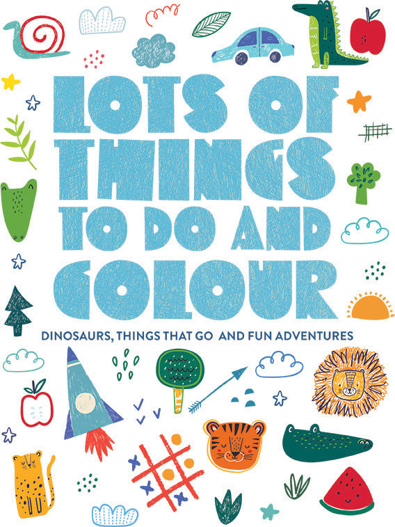 Lots of Things to Do and Colour - Dinosaurs, Things That Go and Fun Adventures
